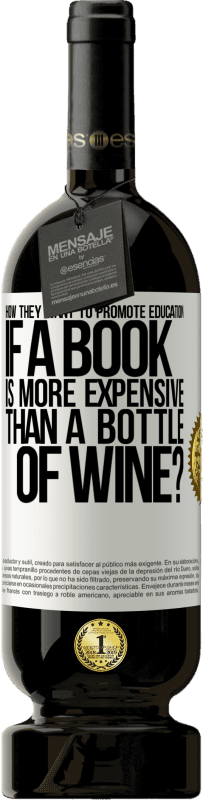 49,95 € 送料無料 | 赤ワイン プレミアム版 MBS® 予約する 本がワインのボトルよりも高価な場合の教育の促進方法 ホワイトラベル. カスタマイズ可能なラベル 予約する 12 月 収穫 2014 Tempranillo