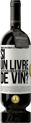 49,95 € Envoi gratuit | Vin rouge Édition Premium MBS® Réserve Comment prétendent-ils promouvoir l'éducation si un livre coûte plus cher qu'une bouteille de vin? Étiquette Blanche. Étiquette personnalisable Réserve 12 Mois Récolte 2015 Tempranillo