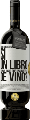 49,95 € Envío gratis | Vino Tinto Edición Premium MBS® Reserva Cómo quieren fomentar la educación si un libro es más caro que una botella de vino Etiqueta Blanca. Etiqueta personalizable Reserva 12 Meses Cosecha 2014 Tempranillo