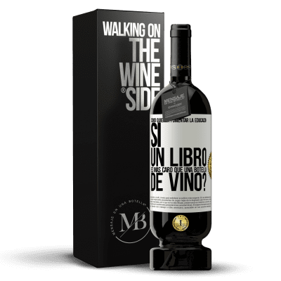 «Cómo quieren fomentar la educación si un libro es más caro que una botella de vino» Edición Premium MBS® Reserva