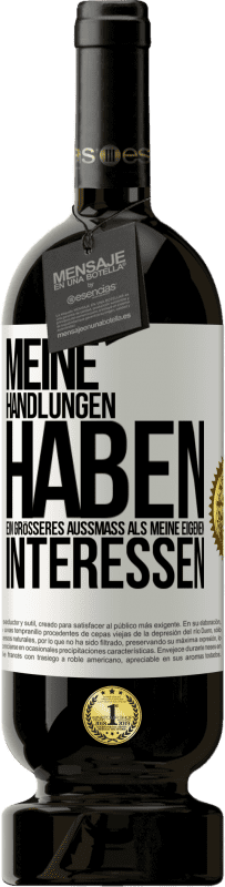 49,95 € Kostenloser Versand | Rotwein Premium Ausgabe MBS® Reserve Meine Handlungen haben ein größeres Außmaß als meine eigenen Interessen Weißes Etikett. Anpassbares Etikett Reserve 12 Monate Ernte 2015 Tempranillo