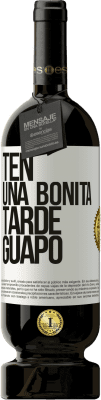 49,95 € Envío gratis | Vino Tinto Edición Premium MBS® Reserva Ten una bonita tarde, guapo Etiqueta Blanca. Etiqueta personalizable Reserva 12 Meses Cosecha 2015 Tempranillo