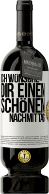 49,95 € Kostenloser Versand | Rotwein Premium Ausgabe MBS® Reserve Ich wünsche dir einen schönen Nachmittag Weißes Etikett. Anpassbares Etikett Reserve 12 Monate Ernte 2016 Tempranillo