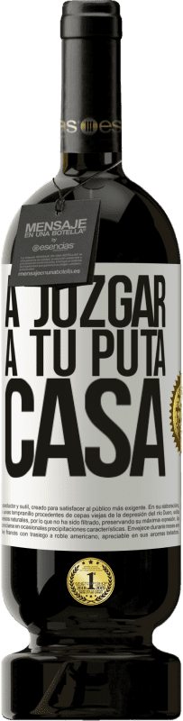 49,95 € Envío gratis | Vino Tinto Edición Premium MBS® Reserva A juzgar a tu puta casa Etiqueta Blanca. Etiqueta personalizable Reserva 12 Meses Cosecha 2015 Tempranillo