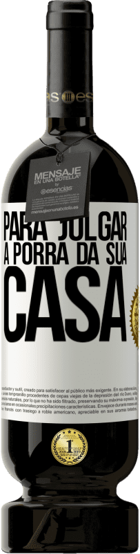 49,95 € Envio grátis | Vinho tinto Edição Premium MBS® Reserva Para julgar a porra da sua casa Etiqueta Branca. Etiqueta personalizável Reserva 12 Meses Colheita 2016 Tempranillo