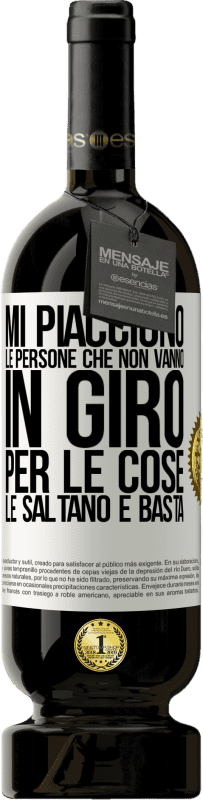 49,95 € Spedizione Gratuita | Vino rosso Edizione Premium MBS® Riserva Mi piacciono le persone che non vanno in giro per le cose, le saltano e basta Etichetta Bianca. Etichetta personalizzabile Riserva 12 Mesi Raccogliere 2015 Tempranillo