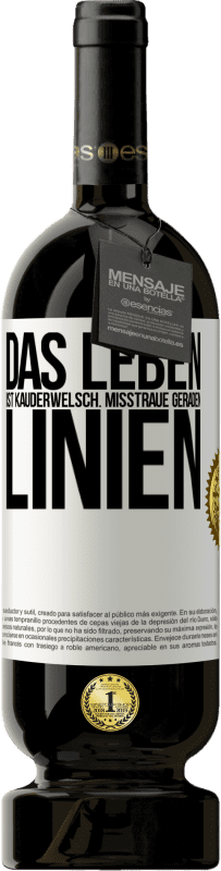 49,95 € Kostenloser Versand | Rotwein Premium Ausgabe MBS® Reserve Das Leben ist Kauderwelsch. Misstraue geraden Linien Weißes Etikett. Anpassbares Etikett Reserve 12 Monate Ernte 2015 Tempranillo