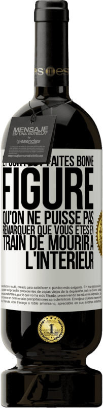 49,95 € Envoi gratuit | Vin rouge Édition Premium MBS® Réserve Et surtout faites bonne figure qu'on ne puisse pas remarquer que vous êtes en train de mourir à l'intérieur Étiquette Blanche. Étiquette personnalisable Réserve 12 Mois Récolte 2015 Tempranillo