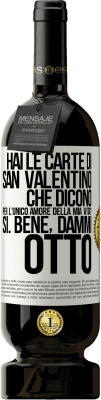 49,95 € Spedizione Gratuita | Vino rosso Edizione Premium MBS® Riserva Hai le carte di San Valentino che dicono: Per l'unico amore della mia vita? - Sì. Bene, dammi otto Etichetta Bianca. Etichetta personalizzabile Riserva 12 Mesi Raccogliere 2014 Tempranillo