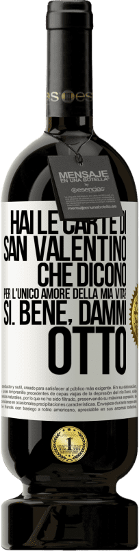 49,95 € Spedizione Gratuita | Vino rosso Edizione Premium MBS® Riserva Hai le carte di San Valentino che dicono: Per l'unico amore della mia vita? - Sì. Bene, dammi otto Etichetta Bianca. Etichetta personalizzabile Riserva 12 Mesi Raccogliere 2015 Tempranillo