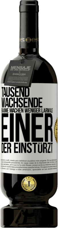 49,95 € Kostenloser Versand | Rotwein Premium Ausgabe MBS® Reserve Tausend wachsende Bäume machen weniger Lärm als einer, der einstürzt Weißes Etikett. Anpassbares Etikett Reserve 12 Monate Ernte 2015 Tempranillo