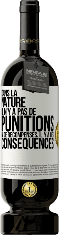 49,95 € Envoi gratuit | Vin rouge Édition Premium MBS® Réserve Dans la nature il n'y a pas de punitions ni de récompenses, il y a des conséquences Étiquette Blanche. Étiquette personnalisable Réserve 12 Mois Récolte 2015 Tempranillo