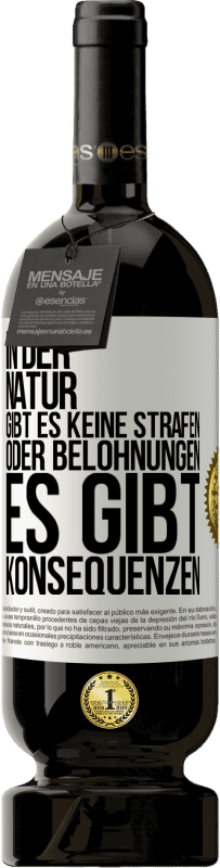 49,95 € Kostenloser Versand | Rotwein Premium Ausgabe MBS® Reserve In der Natur gibt es keine Strafen oder Belohnungen, es gibt Konsequenzen Weißes Etikett. Anpassbares Etikett Reserve 12 Monate Ernte 2015 Tempranillo