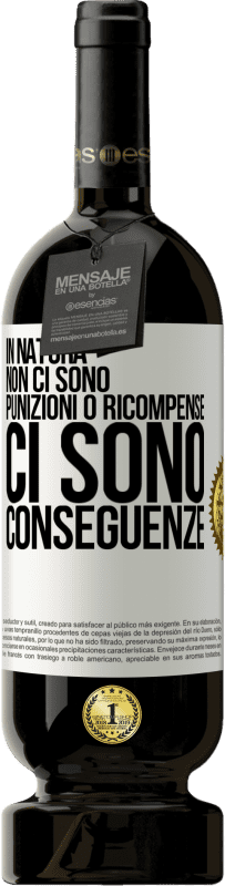 49,95 € Spedizione Gratuita | Vino rosso Edizione Premium MBS® Riserva In natura non ci sono punizioni o ricompense, ci sono conseguenze Etichetta Bianca. Etichetta personalizzabile Riserva 12 Mesi Raccogliere 2015 Tempranillo