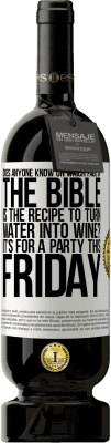 49,95 € Free Shipping | Red Wine Premium Edition MBS® Reserve Does anyone know on which page of the Bible is the recipe to turn water into wine? It's for a party this Friday White Label. Customizable label Reserve 12 Months Harvest 2014 Tempranillo