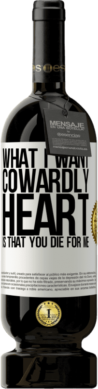 49,95 € Free Shipping | Red Wine Premium Edition MBS® Reserve What I want, cowardly heart, is that you die for me White Label. Customizable label Reserve 12 Months Harvest 2015 Tempranillo