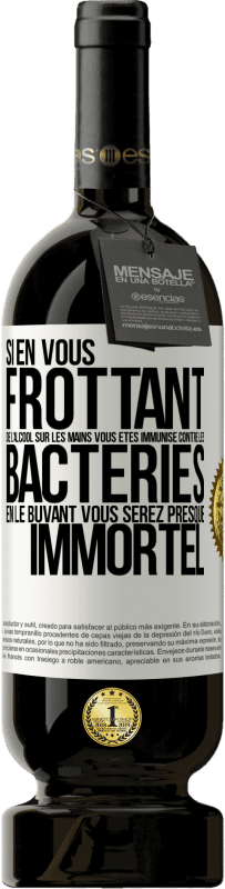 49,95 € Envoi gratuit | Vin rouge Édition Premium MBS® Réserve Si en vous frottant de l'alcool sur les mains vous êtes immunisé contre les bactéries, en le buvant vous serez presque immortel Étiquette Blanche. Étiquette personnalisable Réserve 12 Mois Récolte 2015 Tempranillo