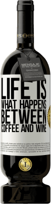 49,95 € Free Shipping | Red Wine Premium Edition MBS® Reserve Life is what happens between coffee and wine White Label. Customizable label Reserve 12 Months Harvest 2016 Tempranillo
