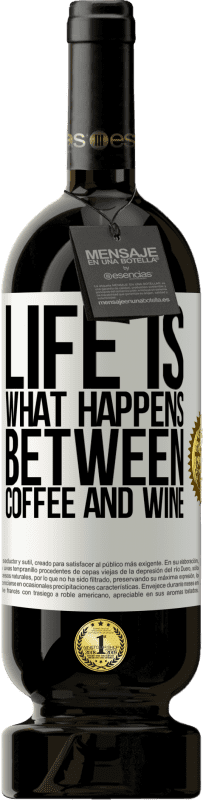 49,95 € Free Shipping | Red Wine Premium Edition MBS® Reserve Life is what happens between coffee and wine White Label. Customizable label Reserve 12 Months Harvest 2015 Tempranillo