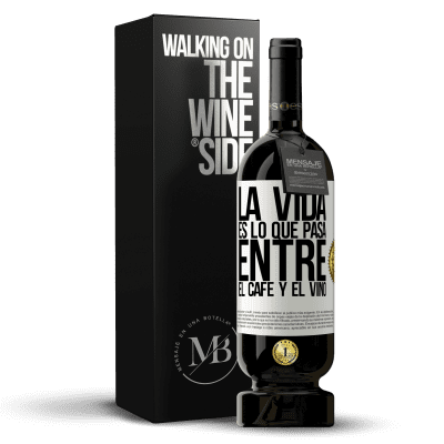 «La vida es lo que pasa entre el café y el vino» Edición Premium MBS® Reserva