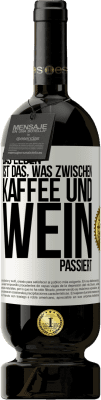 49,95 € Kostenloser Versand | Rotwein Premium Ausgabe MBS® Reserve Das Leben ist das, was zwischen Kaffee und Wein passiert Weißes Etikett. Anpassbares Etikett Reserve 12 Monate Ernte 2015 Tempranillo