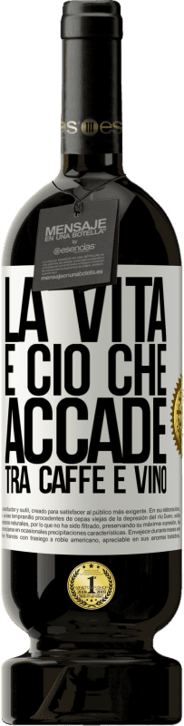 49,95 € Spedizione Gratuita | Vino rosso Edizione Premium MBS® Riserva La vita è ciò che accade tra caffè e vino Etichetta Bianca. Etichetta personalizzabile Riserva 12 Mesi Raccogliere 2015 Tempranillo