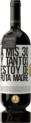 49,95 € Envío gratis | Vino Tinto Edición Premium MBS® Reserva A mis 30 y tantos, estoy de puta madre Etiqueta Blanca. Etiqueta personalizable Reserva 12 Meses Cosecha 2014 Tempranillo