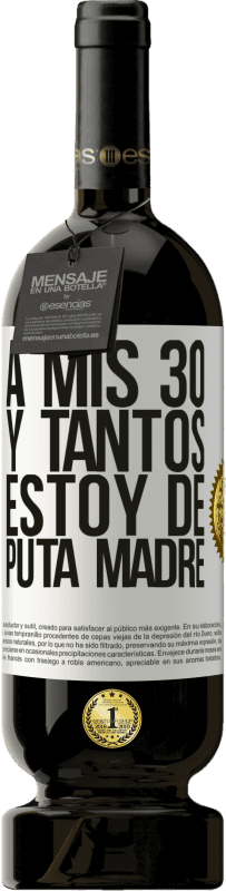 49,95 € Envío gratis | Vino Tinto Edición Premium MBS® Reserva A mis 30 y tantos, estoy de puta madre Etiqueta Blanca. Etiqueta personalizable Reserva 12 Meses Cosecha 2015 Tempranillo