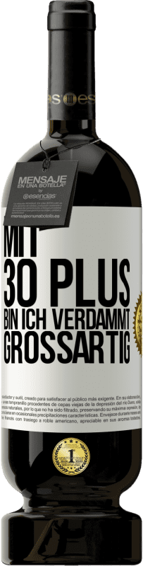 49,95 € Kostenloser Versand | Rotwein Premium Ausgabe MBS® Reserve Mit 30 plus bin ich verdammt großartig Weißes Etikett. Anpassbares Etikett Reserve 12 Monate Ernte 2015 Tempranillo