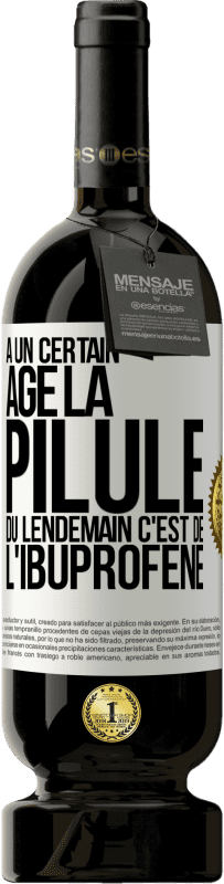 49,95 € Envoi gratuit | Vin rouge Édition Premium MBS® Réserve À un certain âge la pilule du lendemain c'est de l'ibuprofène Étiquette Blanche. Étiquette personnalisable Réserve 12 Mois Récolte 2015 Tempranillo