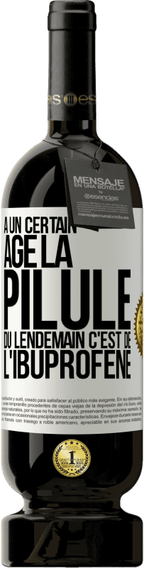 49,95 € Envoi gratuit | Vin rouge Édition Premium MBS® Réserve À un certain âge la pilule du lendemain c'est de l'ibuprofène Étiquette Blanche. Étiquette personnalisable Réserve 12 Mois Récolte 2016 Tempranillo