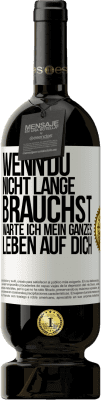 49,95 € Kostenloser Versand | Rotwein Premium Ausgabe MBS® Reserve Wenn du nicht lange brauchst, warte ich mein ganzes Leben auf dich Weißes Etikett. Anpassbares Etikett Reserve 12 Monate Ernte 2015 Tempranillo