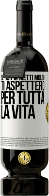 49,95 € Spedizione Gratuita | Vino rosso Edizione Premium MBS® Riserva Se non ci metti molto, ti aspetterò per tutta la vita Etichetta Bianca. Etichetta personalizzabile Riserva 12 Mesi Raccogliere 2016 Tempranillo