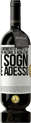 49,95 € Spedizione Gratuita | Vino rosso Edizione Premium MBS® Riserva Il momento perfetto per iniziare a realizzare i sogni è adesso Etichetta Bianca. Etichetta personalizzabile Riserva 12 Mesi Raccogliere 2015 Tempranillo