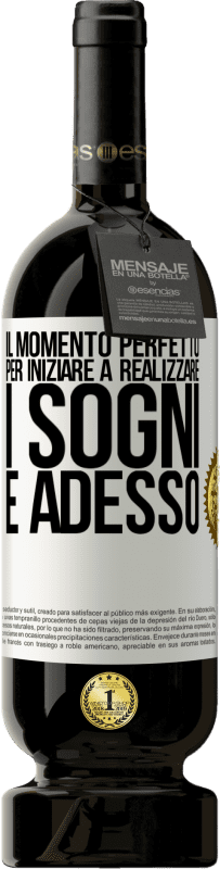 49,95 € Spedizione Gratuita | Vino rosso Edizione Premium MBS® Riserva Il momento perfetto per iniziare a realizzare i sogni è adesso Etichetta Bianca. Etichetta personalizzabile Riserva 12 Mesi Raccogliere 2015 Tempranillo