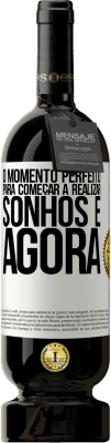 49,95 € Envio grátis | Vinho tinto Edição Premium MBS® Reserva O momento perfeito para começar a realizar sonhos é agora Etiqueta Branca. Etiqueta personalizável Reserva 12 Meses Colheita 2015 Tempranillo