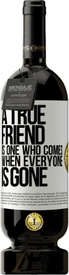 49,95 € Бесплатная доставка | Красное вино Premium Edition MBS® Бронировать Настоящий друг - это тот, кто приходит, когда всех нет Белая этикетка. Настраиваемая этикетка Бронировать 12 Месяцы Урожай 2015 Tempranillo