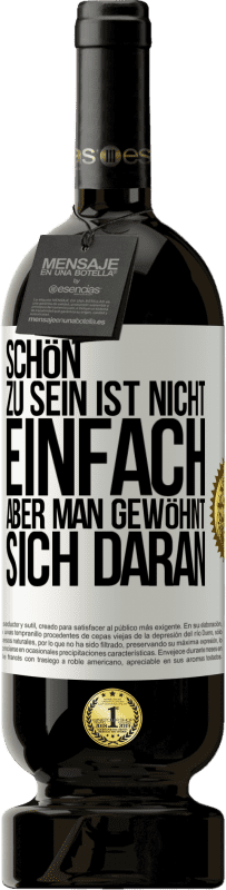 49,95 € Kostenloser Versand | Rotwein Premium Ausgabe MBS® Reserve Schön zu sein ist nicht einfach, aber man gewöhnt sich daran Weißes Etikett. Anpassbares Etikett Reserve 12 Monate Ernte 2015 Tempranillo