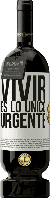 49,95 € Envío gratis | Vino Tinto Edición Premium MBS® Reserva Vivir es lo único urgente Etiqueta Blanca. Etiqueta personalizable Reserva 12 Meses Cosecha 2015 Tempranillo