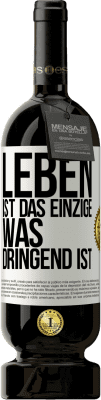 49,95 € Kostenloser Versand | Rotwein Premium Ausgabe MBS® Reserve Leben ist das Einzige, was dringend ist Weißes Etikett. Anpassbares Etikett Reserve 12 Monate Ernte 2014 Tempranillo