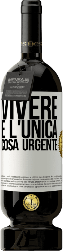 49,95 € Spedizione Gratuita | Vino rosso Edizione Premium MBS® Riserva Vivere è l'unica cosa urgente Etichetta Bianca. Etichetta personalizzabile Riserva 12 Mesi Raccogliere 2015 Tempranillo