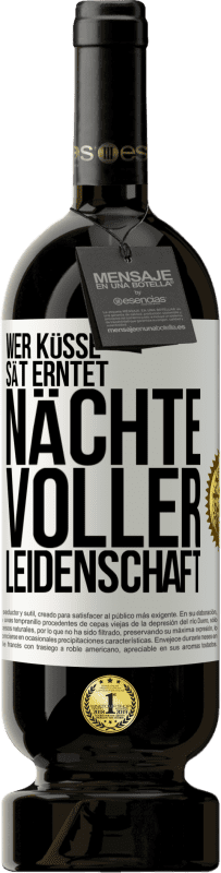 49,95 € Kostenloser Versand | Rotwein Premium Ausgabe MBS® Reserve Wer Küsse sät erntet Nächte voller Leidenschaft Weißes Etikett. Anpassbares Etikett Reserve 12 Monate Ernte 2015 Tempranillo