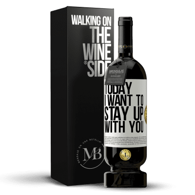 «Today I want to stay up with you» Premium Edition MBS® Reserve