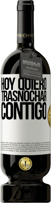 49,95 € Envío gratis | Vino Tinto Edición Premium MBS® Reserva Hoy quiero trasnochar contigo Etiqueta Blanca. Etiqueta personalizable Reserva 12 Meses Cosecha 2015 Tempranillo