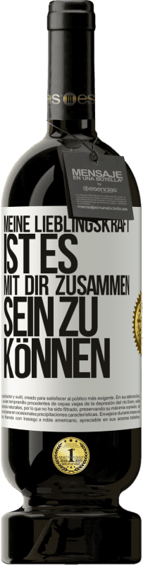 49,95 € Kostenloser Versand | Rotwein Premium Ausgabe MBS® Reserve Meine Lieblingskraft ist es, mit dir zusammen sein zu können Weißes Etikett. Anpassbares Etikett Reserve 12 Monate Ernte 2015 Tempranillo