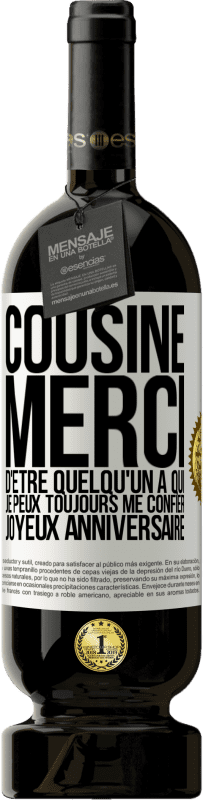 49,95 € Envoi gratuit | Vin rouge Édition Premium MBS® Réserve Cousine. Merci d'être quelqu'un à qui je peux toujours me confier. Joyeux anniversaire Étiquette Blanche. Étiquette personnalisable Réserve 12 Mois Récolte 2015 Tempranillo