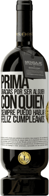 49,95 € Envío gratis | Vino Tinto Edición Premium MBS® Reserva Prima. Gracias por ser alguien con quien siempre puedo hablar. Feliz cumpleaños Etiqueta Blanca. Etiqueta personalizable Reserva 12 Meses Cosecha 2014 Tempranillo