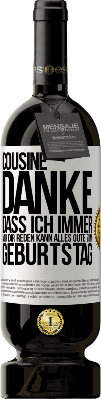 49,95 € Kostenloser Versand | Rotwein Premium Ausgabe MBS® Reserve Cousine, Danke, dass ich immer mir dir reden kann. Alles Gute zum Geburtstag Weißes Etikett. Anpassbares Etikett Reserve 12 Monate Ernte 2015 Tempranillo