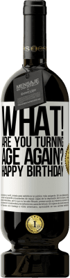 49,95 € Free Shipping | Red Wine Premium Edition MBS® Reserve What! Are you turning age again? Happy Birthday White Label. Customizable label Reserve 12 Months Harvest 2016 Tempranillo