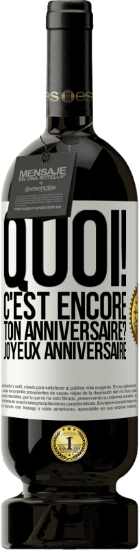 49,95 € Envoi gratuit | Vin rouge Édition Premium MBS® Réserve Quoi! C'est encore ton anniversaire? Joyeux anniversaire Étiquette Blanche. Étiquette personnalisable Réserve 12 Mois Récolte 2015 Tempranillo